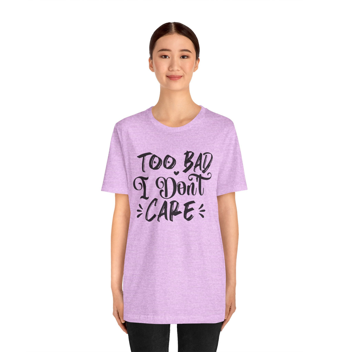 'Too Bad I Don't Care' Graphic Tee - Funny Statement T-Shirt