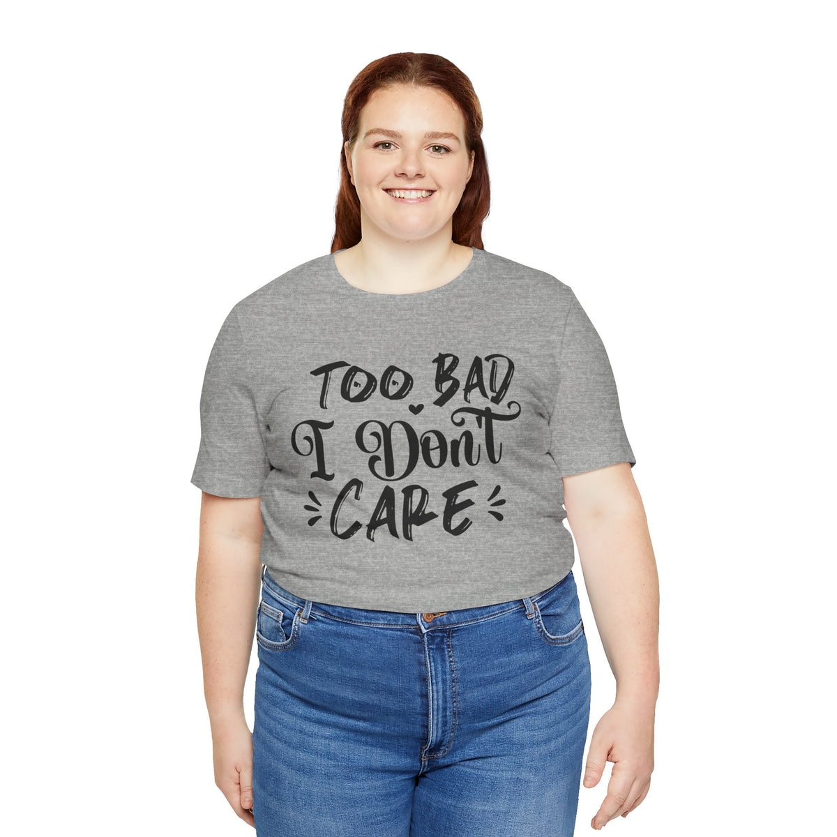 'Too Bad I Don't Care' Graphic Tee - Funny Statement T-Shirt