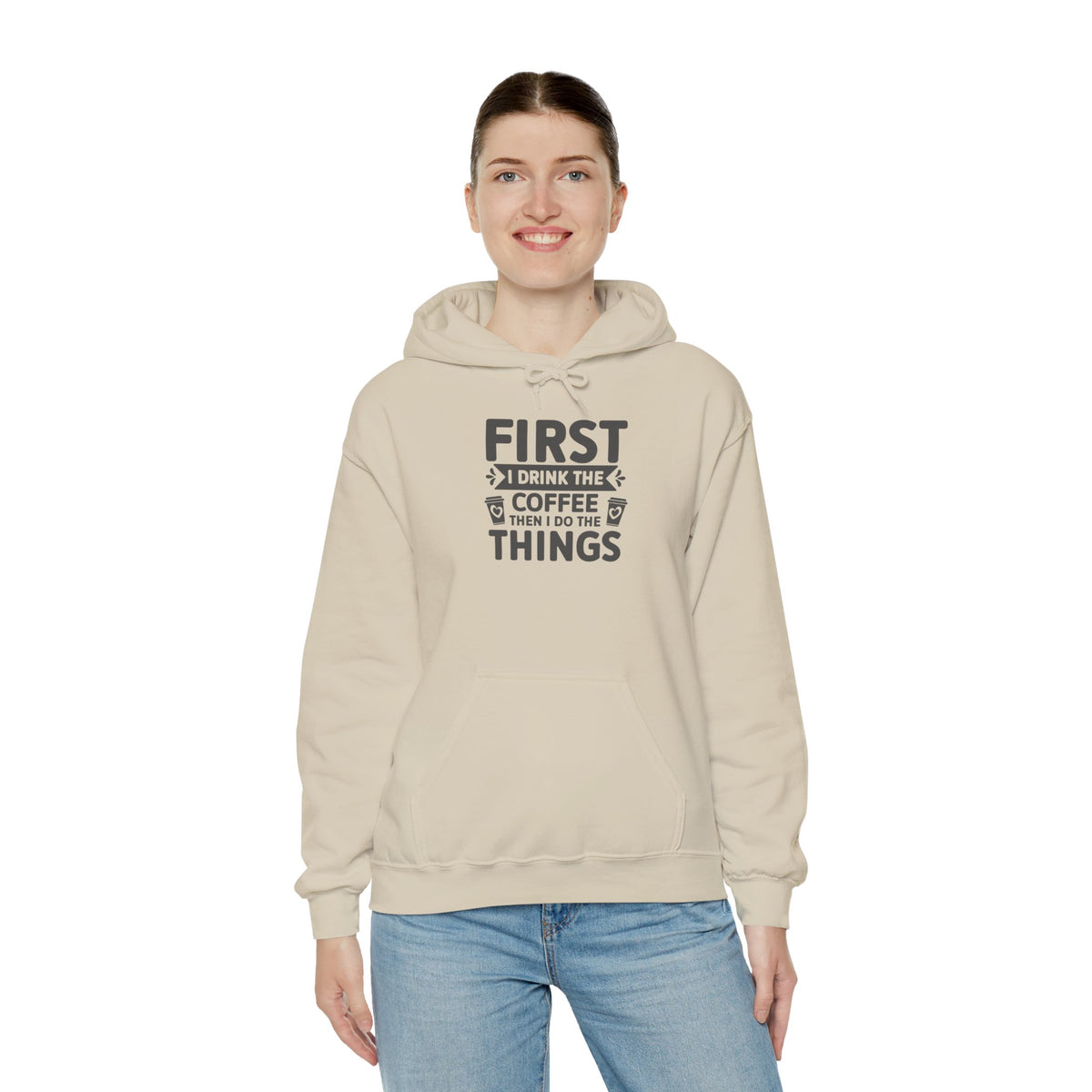 Coffee Lover Hoodie — "First I Drink the Coffee Then I Do the Things" Pullover