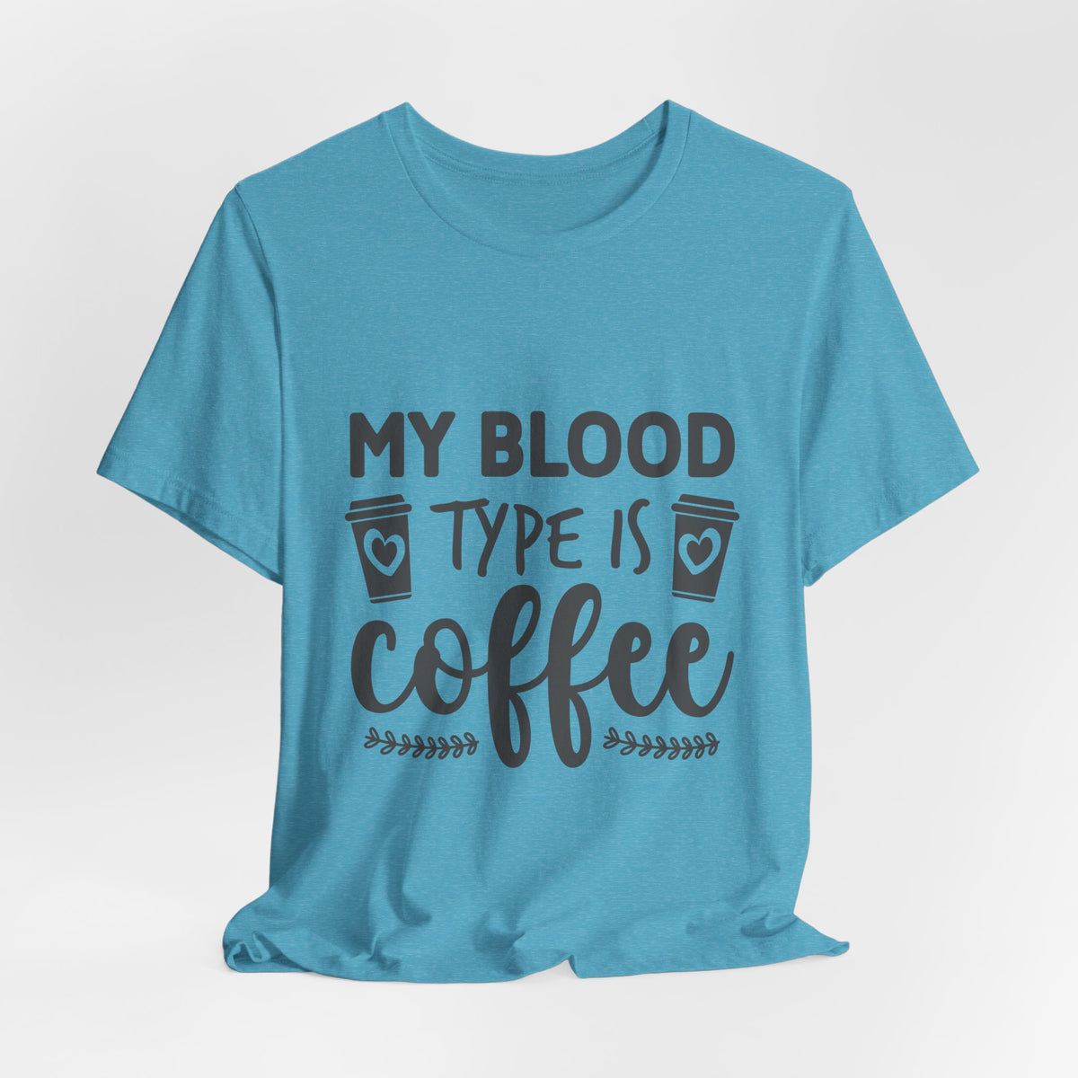 My Blood Type Is Coffee T-Shirt — Funny Coffee Lover Tee