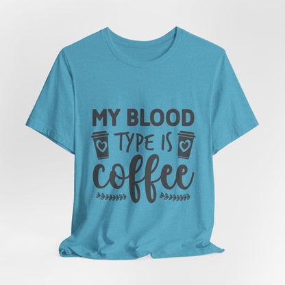 My Blood Type Is Coffee T-Shirt — Funny Coffee Lover Tee