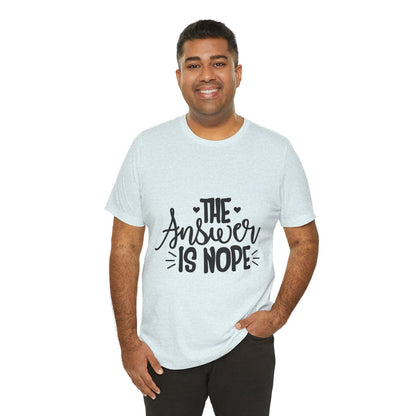 The Answer Is Nope Tee — Funny Graphic Short Sleeve Shirt