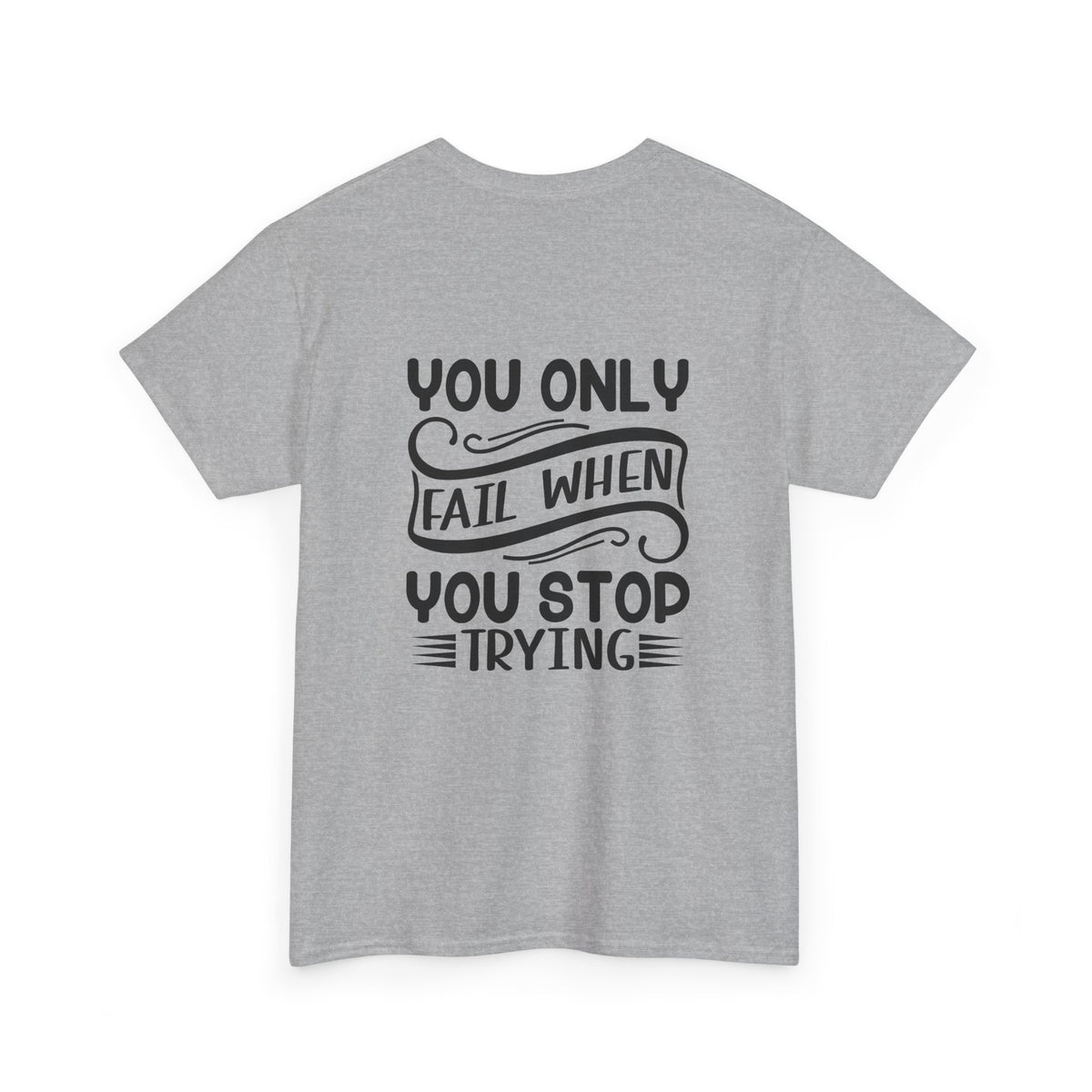 Motivational Tee — "Your Only Limit Is You / You Only Fail When You Stop Trying" Inspirational Shirt
