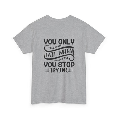Motivational Tee — "Your Only Limit Is You / You Only Fail When You Stop Trying" Inspirational Shirt