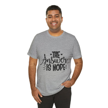 The Answer Is Nope Tee — Funny Graphic Short Sleeve Shirt