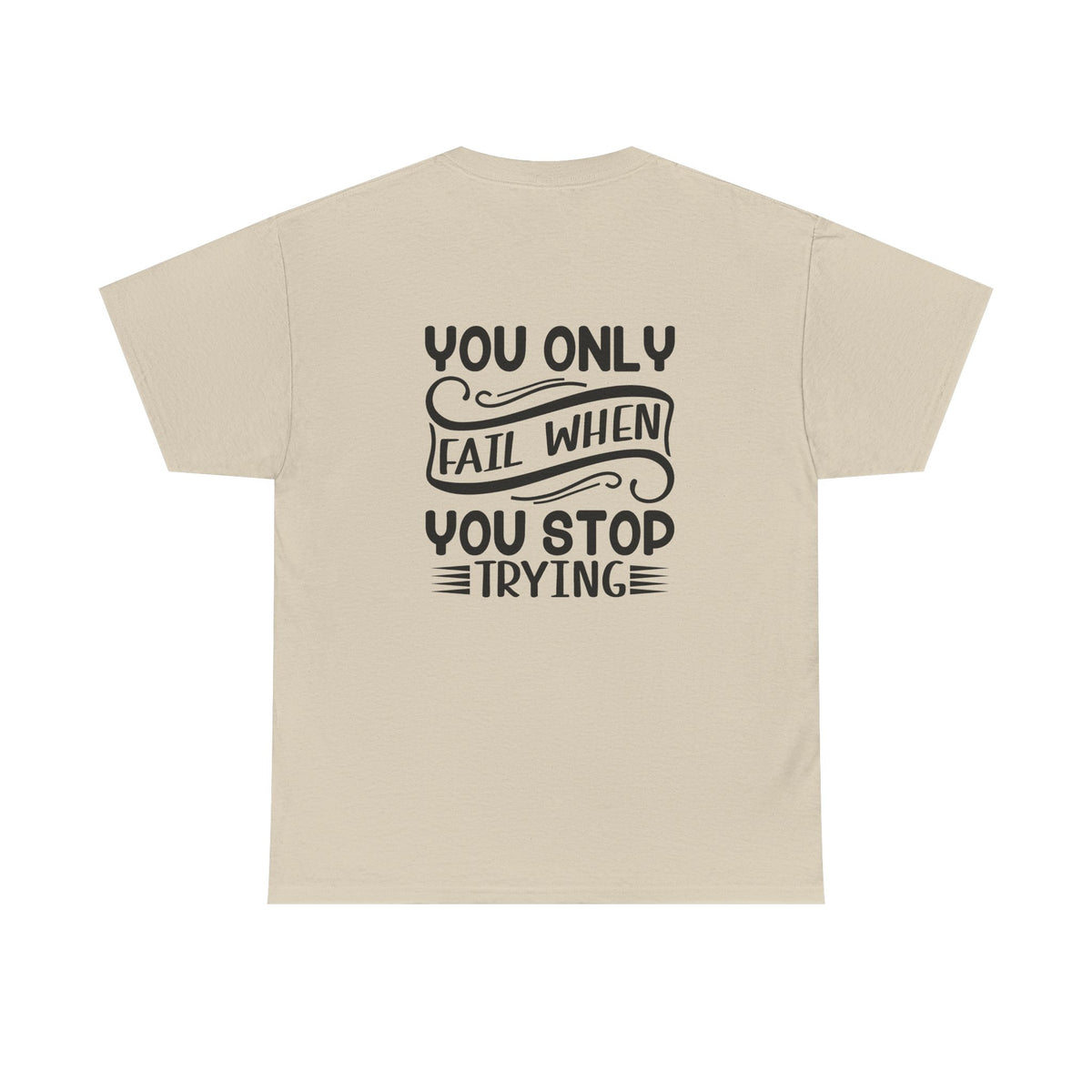 Motivational Tee — "Your Only Limit Is You / You Only Fail When You Stop Trying" Inspirational Shirt
