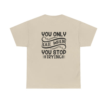 Motivational Tee — "Your Only Limit Is You / You Only Fail When You Stop Trying" Inspirational Shirt