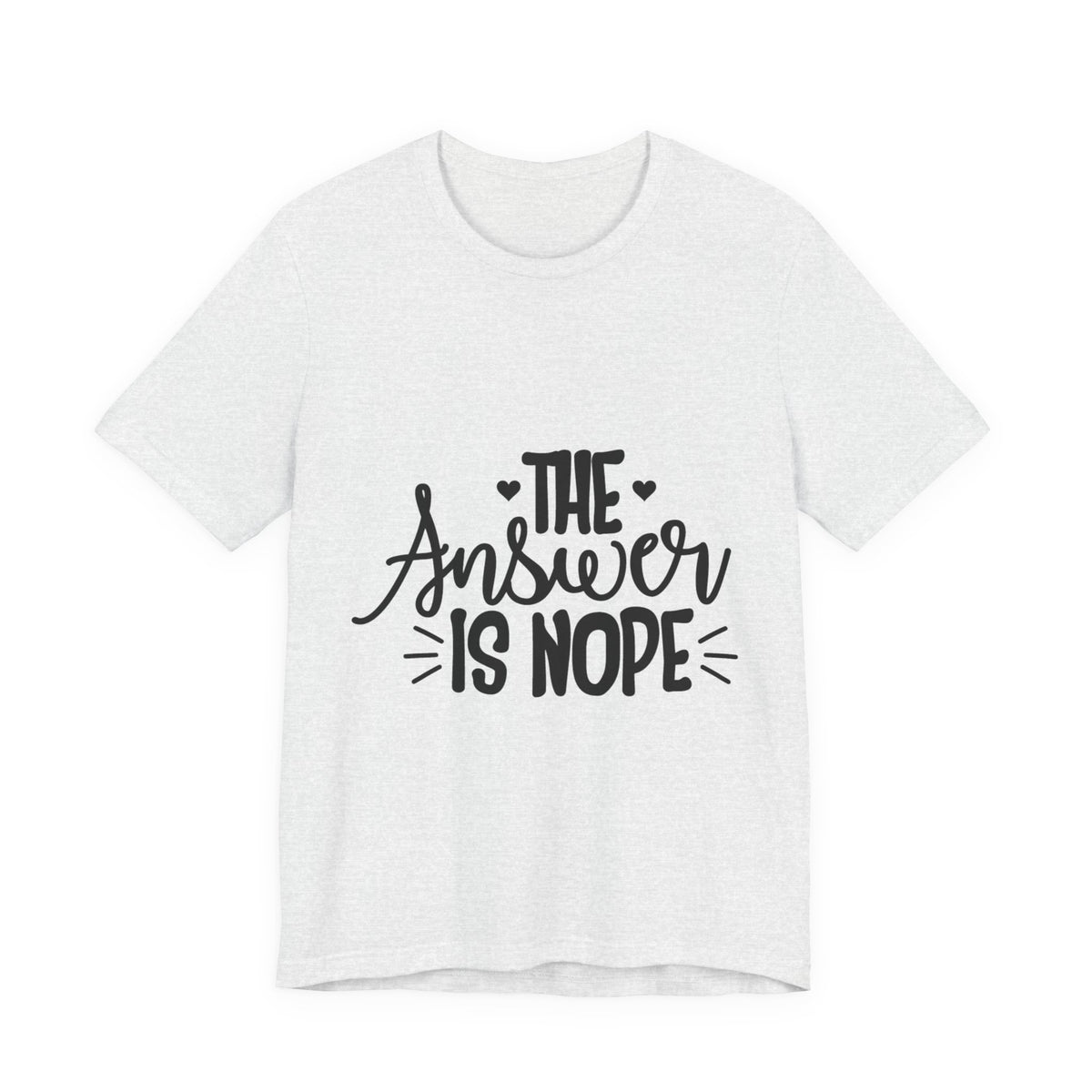 The Answer Is Nope Tee — Funny Graphic Short Sleeve Shirt