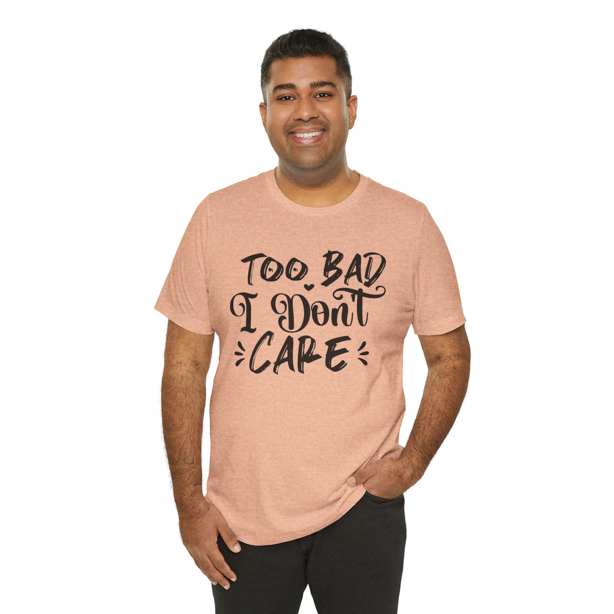'Too Bad I Don't Care' Graphic Tee - Funny Statement T-Shirt