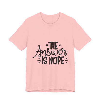 The Answer Is Nope Tee — Funny Graphic Short Sleeve Shirt
