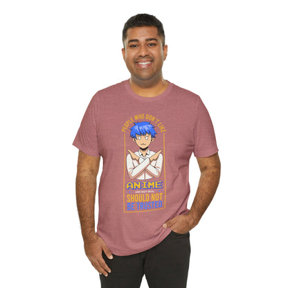 Anime Skeptic T‑Shirt — "People Who Don’t Like Anime Should Not Be Trusted" Graphic Tee