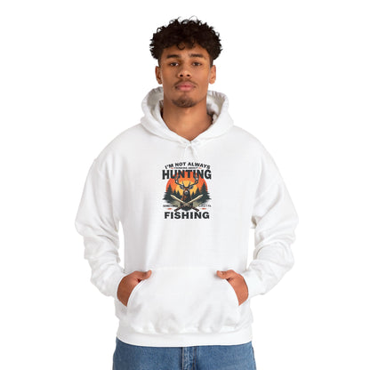 Hunting & Fishing Hoodie - "I'm Not Always Hunting, Sometimes I Fish" Outdoor Graphic Sweatshirt