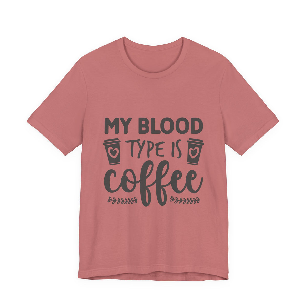 My Blood Type Is Coffee T-Shirt — Funny Coffee Lover Tee