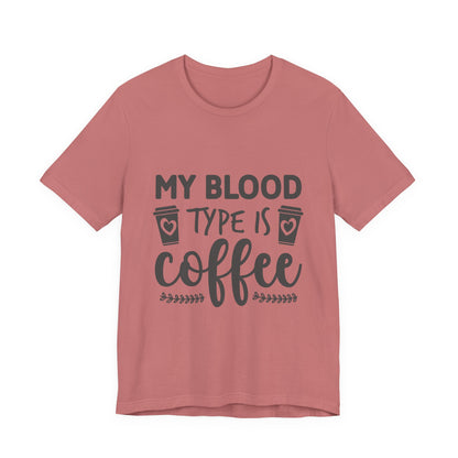 My Blood Type Is Coffee T-Shirt — Funny Coffee Lover Tee