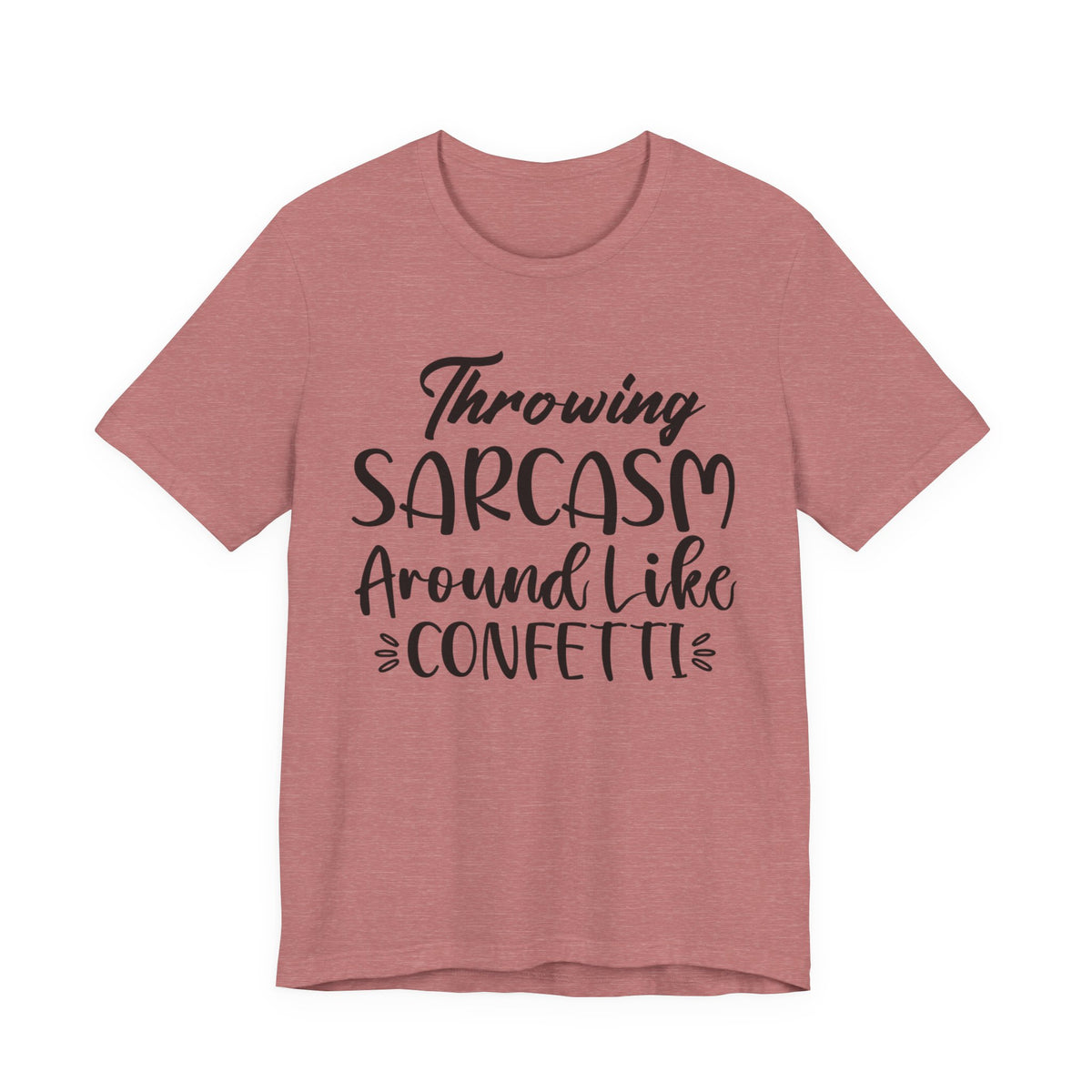 Sarcasm Tee — "Throwing Sarcasm Around Like Confetti" Graphic T-Shirt