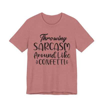 Sarcasm Tee — "Throwing Sarcasm Around Like Confetti" Graphic T-Shirt