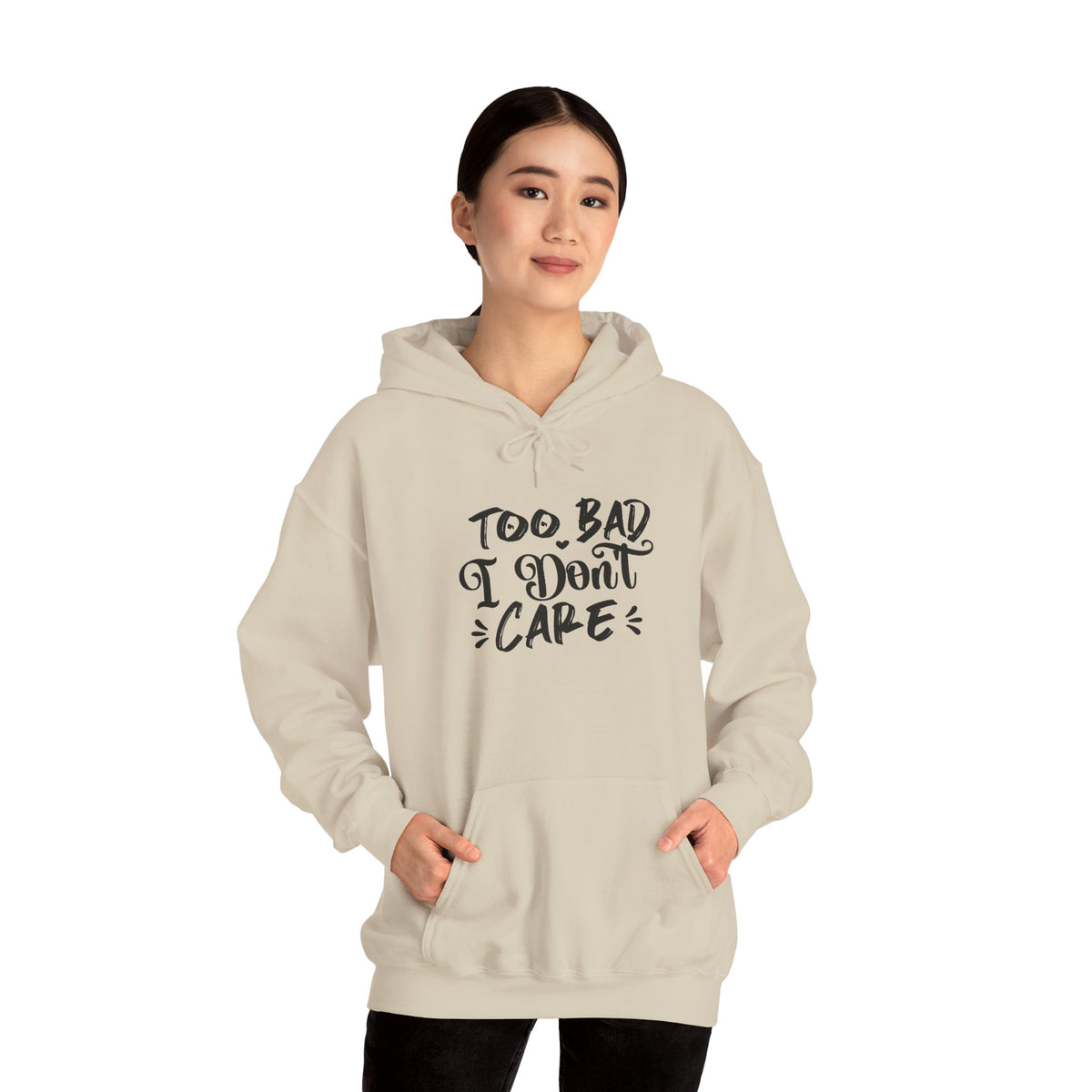 “Too Bad I Don’t Care” Hoodie — Casual Sassy Graphic Pullover
