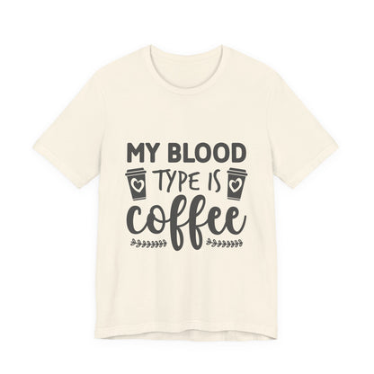 My Blood Type Is Coffee T-Shirt — Funny Coffee Lover Tee