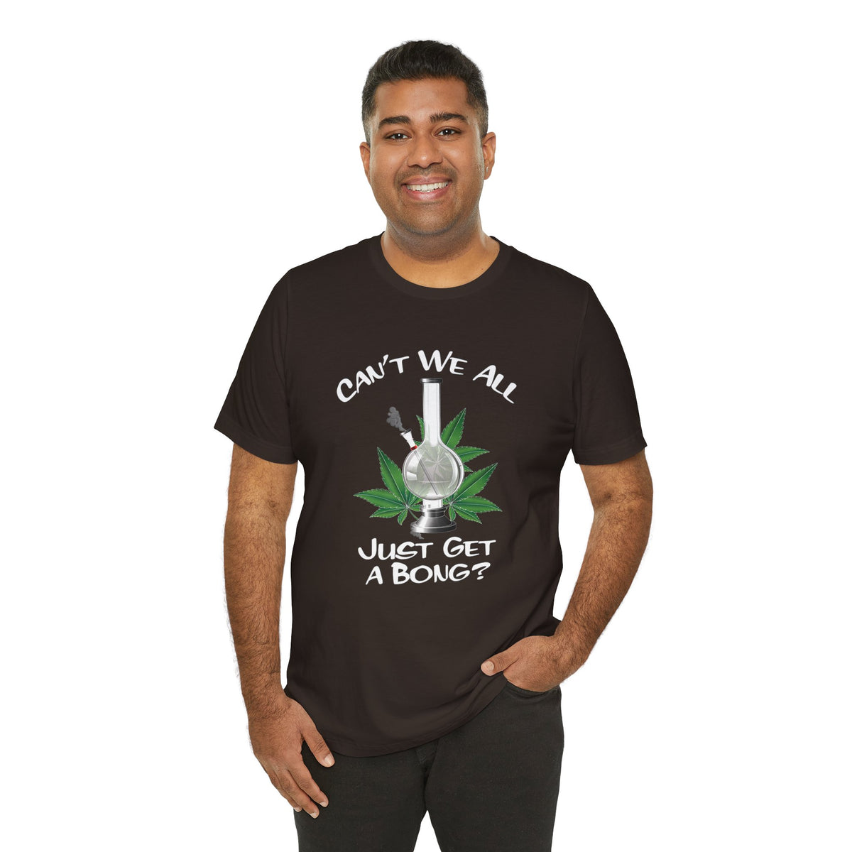 Bong Graphic Tee — "Can't We All Just Get a Bong?" Casual Cannabis T‑Shirt