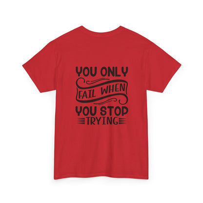 Motivational Tee — "Your Only Limit Is You / You Only Fail When You Stop Trying" Inspirational Shirt