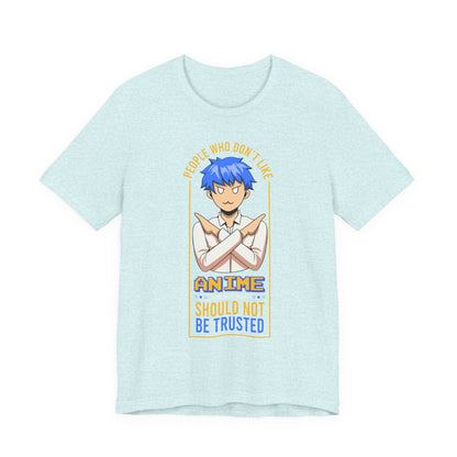 Anime Skeptic T‑Shirt — "People Who Don’t Like Anime Should Not Be Trusted" Graphic Tee