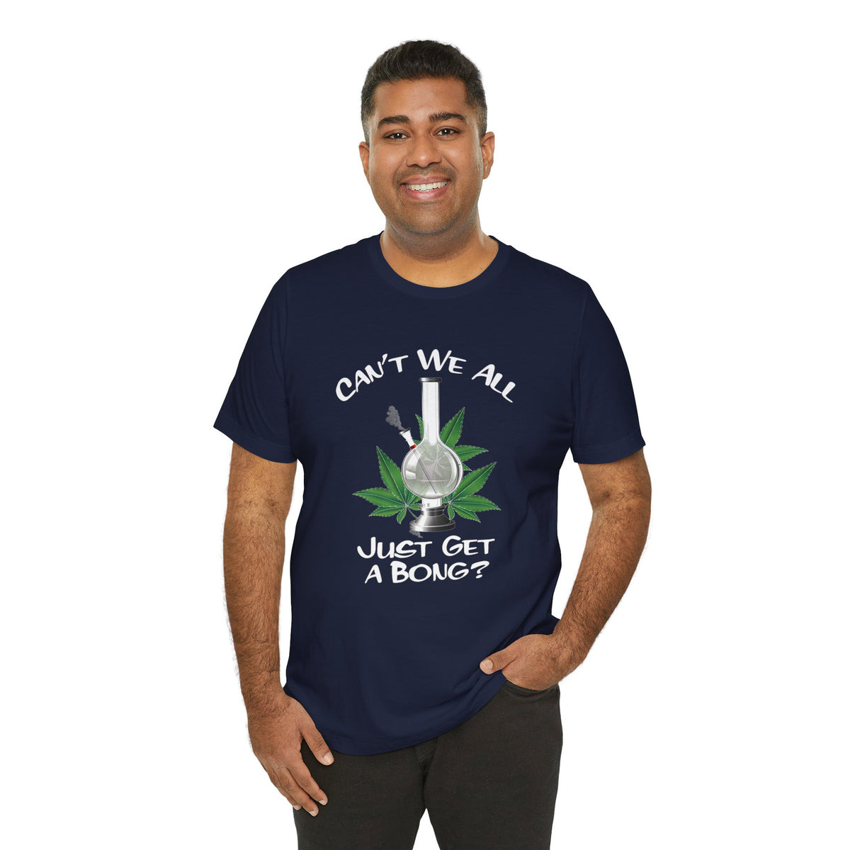 Bong Graphic Tee — "Can't We All Just Get a Bong?" Casual Cannabis T‑Shirt