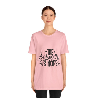The Answer Is Nope Tee — Funny Graphic Short Sleeve Shirt