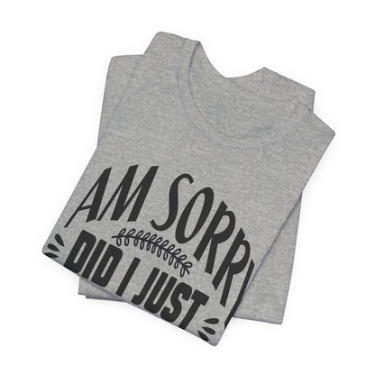 I Am Sorry Did I Just Roll My Eyes Out Loud T‑Shirt