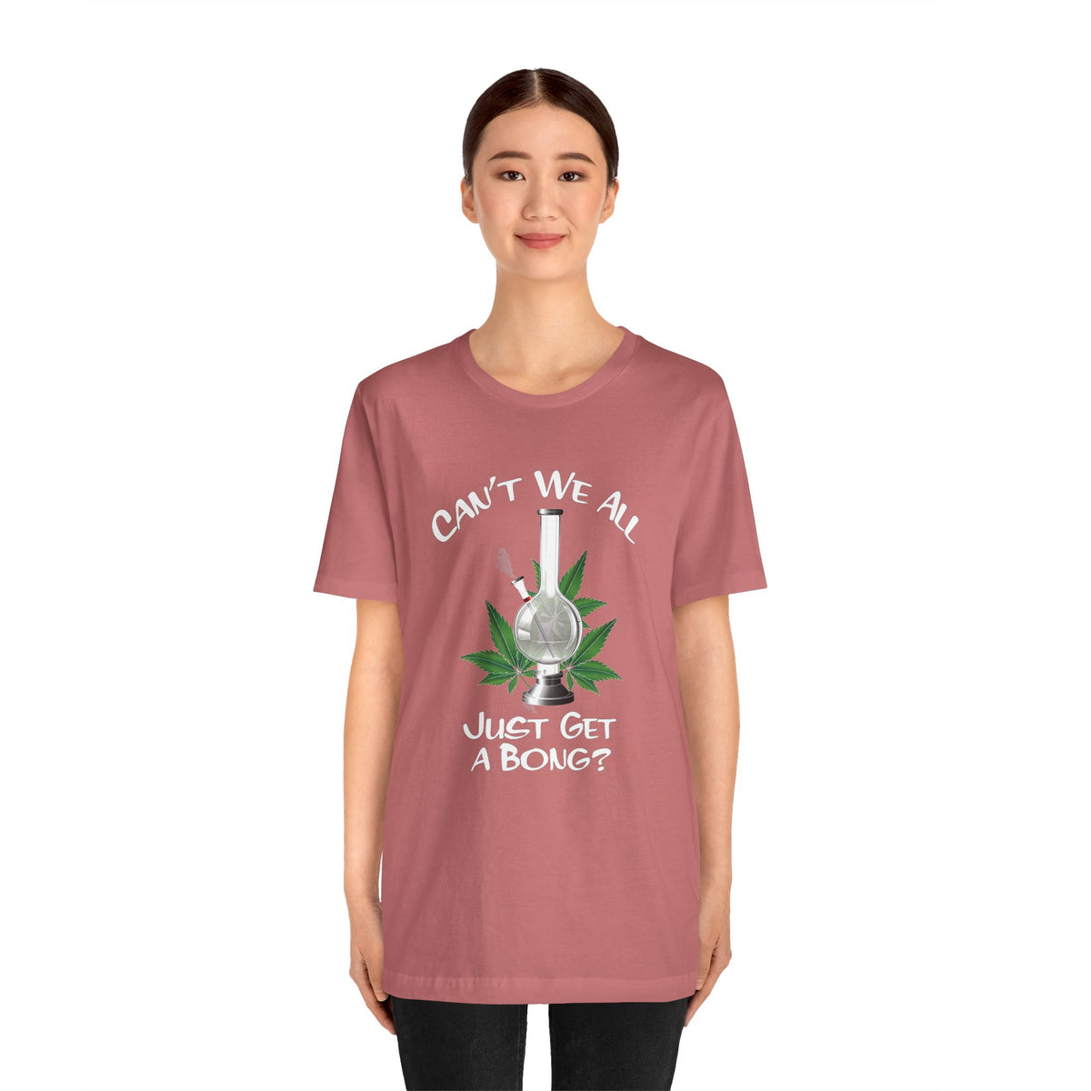 Bong Graphic Tee — "Can't We All Just Get a Bong?" Casual Cannabis T‑Shirt
