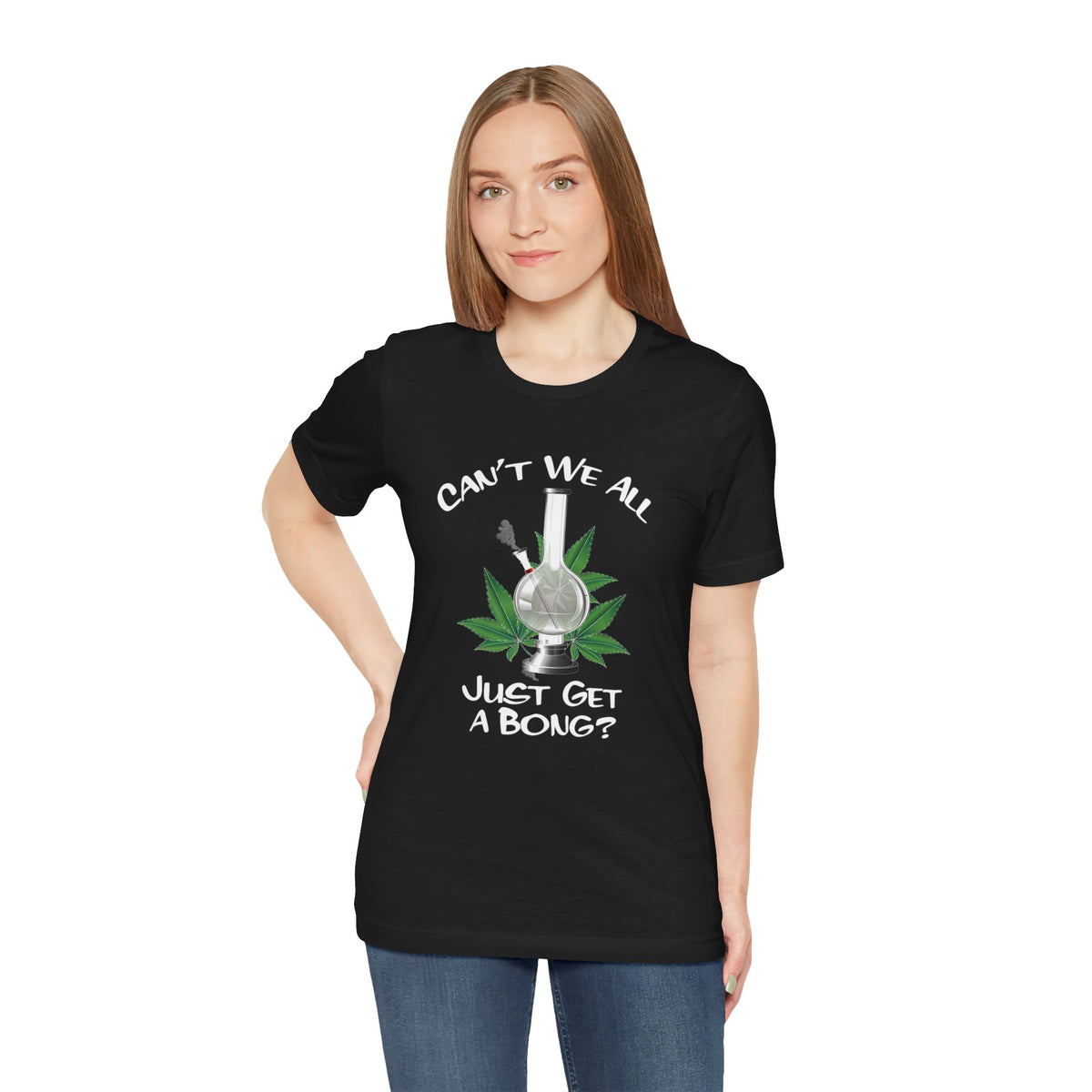 Bong Graphic Tee — "Can't We All Just Get a Bong?" Casual Cannabis T‑Shirt