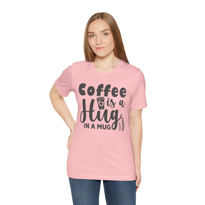 Coffee Is a Hug in a Mug T-Shirt — Funny Coffee Lover Tee