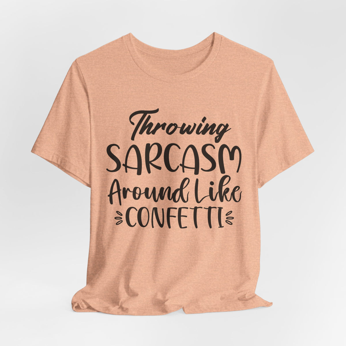 Sarcasm Tee — "Throwing Sarcasm Around Like Confetti" Graphic T-Shirt